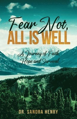 Sandra Henry, Dr. Sandra Henry - Fear Not, All is Well, A Journey of Faith, Hope, and Survival, Häftad