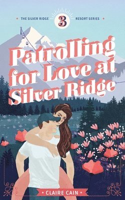 Claire Cain - Patrolling for Love at Silver Ridge, Häftad