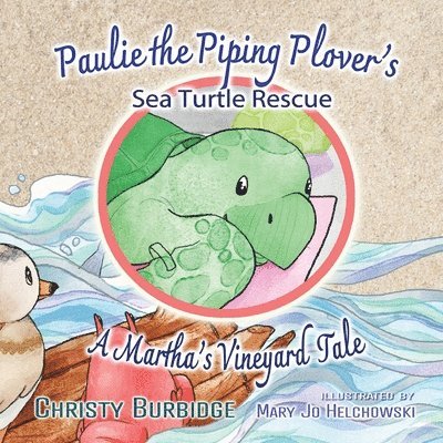 Paulie the Piping Plover's Sea Turtle Rescue: A Martha's Vineyard Tale 1