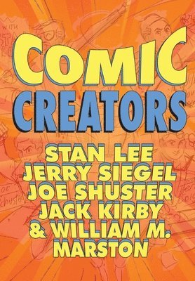 Orbit: Comic Creators: Stan Lee, Jerry Siegel, Joe Shuster, Jack Kirby and William M. Marston 1