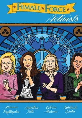 Female Force: Activists: Gloria Steinem, Melinda Gates, Arianna Huffington and Angelina Jolie 1