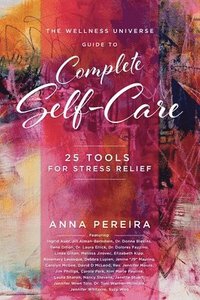 bokomslag The Wellness Universe Guide to Complete Self-Care: 25 Tools for Stress Relief