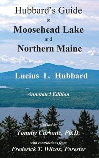 bokomslag Hubbard's Guide to Moosehead Lake and Northern Maine - Annotated Edition