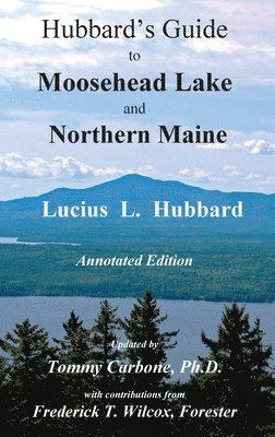 Hubbard's Guide to Moosehead Lake and Northern Maine - Annotated Edition 1