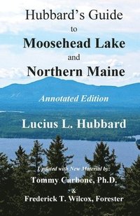 bokomslag Hubbard's Guide to Moosehead Lake and Northern Maine - Annotated Edition