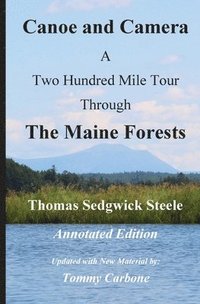 bokomslag Canoe and Camera - A Two Hundred Mile Tour Through the Maine Forests - Annotated Edition