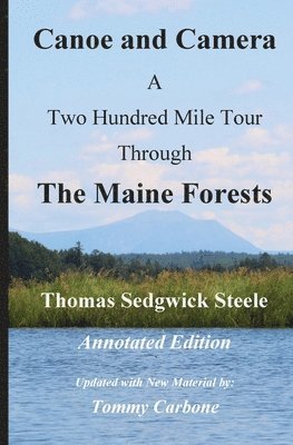 Canoe and Camera - A Two Hundred Mile Tour Through the Maine Forests - Annotated Edition 1