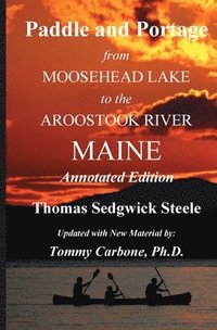 bokomslag Paddle and Portage - From Moosehead Lake to the Aroostook River Maine - Annotated Edition