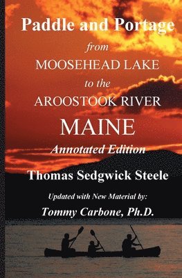 Paddle and Portage - From Moosehead Lake to the Aroostook River Maine - Annotated Edition 1