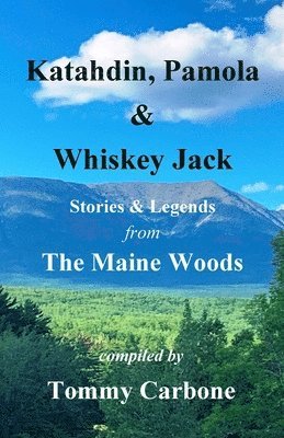bokomslag Katahdin, Pamola & Whiskey Jack - Stories & Legends from the Maine Woods