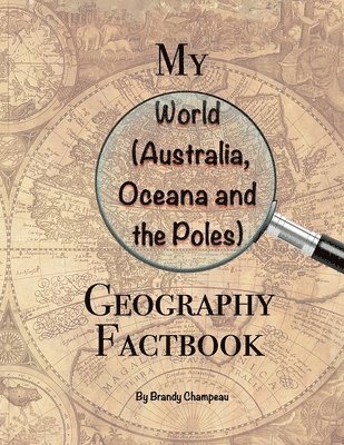 Brandy Champeau - My World (Australia, Oceana and the Poles) Geography Factbook, Häftad