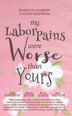 My Labor Pains Were Worse Than Yours 1