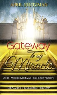 bokomslag Gateway To My Miracle