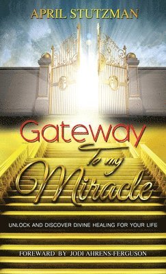 bokomslag Gateway To My Miracle