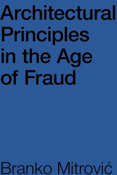 Branko Mitrovic - Architectural Principles in the Age of Fraud, Häftad