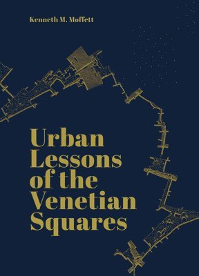 Kenneth Moffett - Urban Lessons of the Venetian Squares, Inbunden