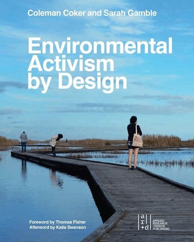 Coleman Coker, Sarah Gamble, Katie Swenson, Thomas Fisher, Coleman Coker, Sarah Gamble - Environmental Activism by Design, Häftad