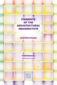 bokomslag Figments of the Architectural Imagination