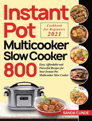 bokomslag Instant Pot Multicooker Slow Cooker Cookbook for Beginners 2021