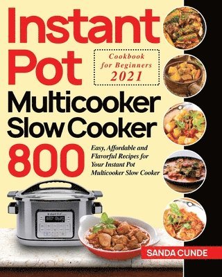 bokomslag Instant Pot Multicooker Slow Cooker Cookbook for Beginners 2021
