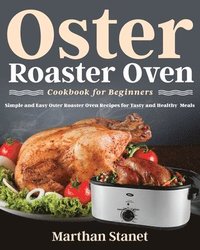 bokomslag Oster Roaster Oven Cookbook for Beginners