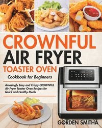 bokomslag CROWNFUL Air Fryer Toaster Oven Cookbook for Beginners