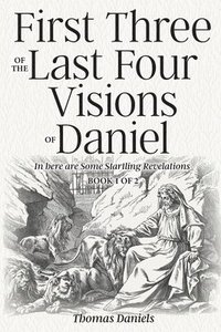 bokomslag First Three of the Last Four Visions of Daniel