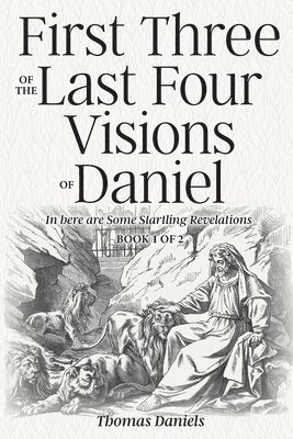 First Three of the Last Four Visions of Daniel 1