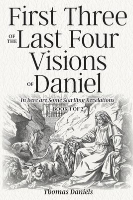 Thomas Daniels - First Three of the Last Four Visions of Daniel, Häftad