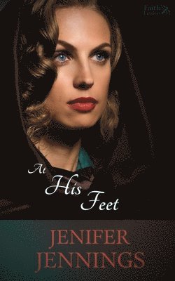 bokomslag At His Feet: A Biblical Historical story featuring an Inspiring Woman