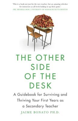 bokomslag The Other Side of the Desk: A Guidebook for Surviving and Thriving Your First Years as a Secondary Teacher