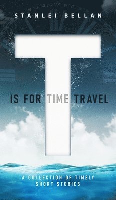 Stanlei Bellan, Alisa Brooks - T Is for Time Travel, Inbunden