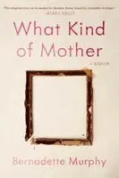Bernadette Murphy - What Kind of Mother, Inbunden. Tillgänglighet: Kommande