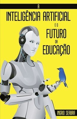 Ingrid Seabra - A Inteligência Artificial e o Futuro da Educação, Häftad