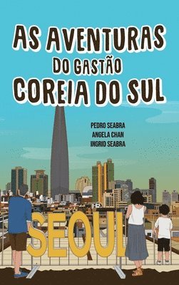 Pedro Seabra, Angela Chan, Ingrid Seabra - As Aventuras do Gastão na Coreia do Sul, Inbunden
