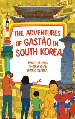 Ingrid Seabra, Pedro Seabra, Angela Chan - Adventures of Gastão in South Korea, Inbunden