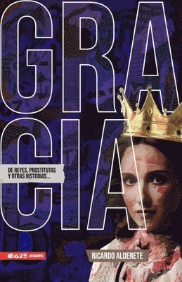 Gracia de Reyes, Prostitutas Y Otras Historias (Grace of Kings, Harlots and Other Stories) 1