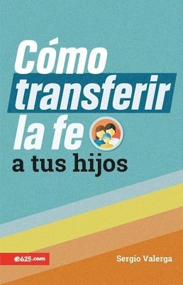 bokomslag Cómo Transferir La Fe a Tus Hijos (How to Transfer Faith Onto Your Children)