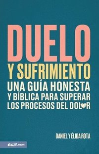 bokomslag Duelo Y Sufrimiento: Una Guia Honesta Y Biblica Para Superar Los Procesos de Dolor: Una Guia Honesta Y Biblica Para Superar Los Procesos de Dolor