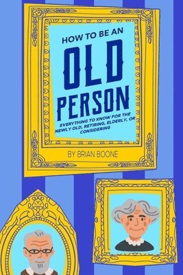 Brian Boone - How to Be an Old Person, Häftad