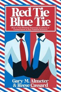 bokomslag Red Tie, Blue Tie: How to Tell Whether Someone Is Liberal or Conservative in Any Possible Scenario