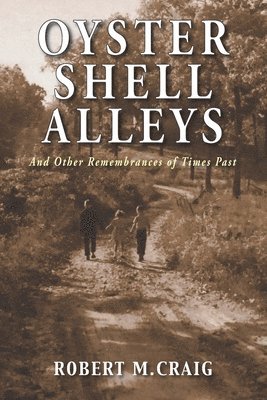Oyster Shell Alleys: And Other Remembrances of Times Past 1