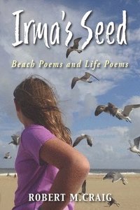 bokomslag Irma's Seed: Beach Poems and Life Poems