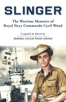 Cyril Wood, Rebekka Strand - Slinger: The Wartime Memoirs of Royal Navy Commando Cyril Wood, Häftad