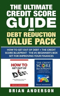 bokomslag The Ultimate Credit Score Guide and Debt Reduction Value Pack - How to Get Out of Debt + The Credit Score Blueprint - The #1 Beginners Box Set for Improving Your Finances