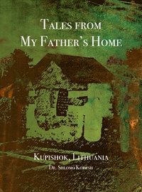 bokomslag Tales from My Father's Home Kupishok, Lithuania