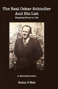 bokomslag The Real Oskar Schindler and His List - Hard Cover: Stepping-Stone to Life
