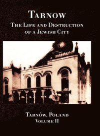 bokomslag Tarnow Vol. II; The Life and Destruction of a Jewish City