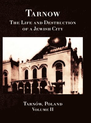 Tarnow Vol. II; The Life and Destruction of a Jewish City 1