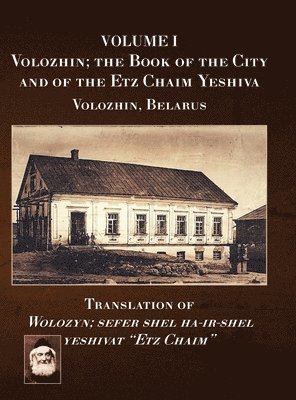 Eliezer Leoni - Volozhin; the Book of the City and of the Etz Chaim Yeshiva (Valozhyn, Belarus) Volume I, Inbunden